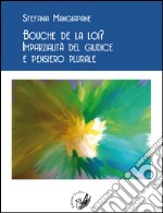 Bouche de la loi? Imparzialità del giudice e pensiero plurale libro