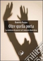 Oltre quella porta. La violenza di genere nel contesto domestico libro