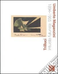 Umberto Maganzini. Trilluci, intuista futurista libro
