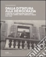 Dalla dittatura alla democrazia. I comitati di liberazione nazionale a Riva del Garda libro