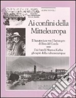 Ai confini della Mittleuropa. Il sanatorium Von Hartungen di Riva del Garda. Dai fratelli Mann a Kafka gli ospiti della cultura europea libro