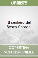 Il sentiero del Bosco Caproni libro