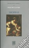 Moiras. Raccolta poetica. Ediz. italiana e spagnola libro di Lo Bue Francesca