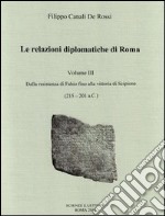 Le relazioni diplomatiche di Roma. Vol. 3: Dalla Resistenza di Fabio fino alla vittoria di Scipione (215-201 a. C.) libro