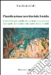 Pianificazione territoriale fredda. Un modello computabile che permette di selezionare un progetto di massima ottimizzando la rete stradale libro