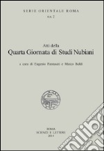 Atti della 4° Giornata di studi nubiani. A Tribute to the nubian civilization libro