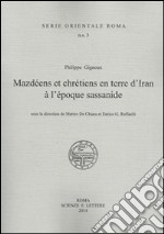 Philippe Gignoux, Mazdeens et chretiens en terre d'Iran à l'epoque sassanide libro