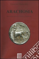 Arachosia. Terra d'incontro tra oriente e occidente libro