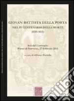 Giovan Battista Della Porta nel 4° centenario della morte (1535-1615). Atti del Convegno (Pian di Sorrento, 27 febbraio 2015) libro