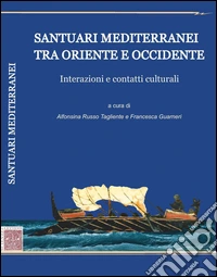 Santuari mediterranei tra Oriente e Occidente. Interazioni e contatti culturali