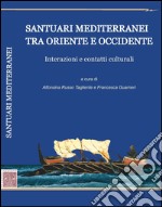 Santuari mediterranei tra Oriente e Occidente. Interazioni e contatti culturali libro