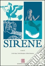 Sirene. Atti del 6° ciclo di Conferenze «Piano di Sorrento. Una storia di terra e di mare». Sezione Sirene 2013 libro