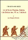 Le città di Magna Grecia e di Sicilia dal VI al I secolo. Vol. 1: La Magna Grecia libro di Guzzo Pier Giovanni
