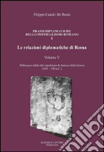 Le relazioni diplomatiche di Roma. Vol. 5: Dalla pace infida alla espulsione di Antioco dalla Grecia (194-190 a.C.) libro