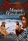 Mostri mitologici. Ediz. a colori libro