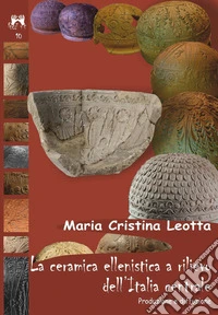 La ceramica ellenistica a rilievo dell'Italia centrale. Produzione e diffusione