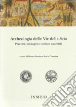 Archeologia delle «Vie della Seta»: percorsi, immagini e cultura materiale