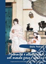 Maternità e allattamenti nel mondo greco e romano. Un percorso fra scienza delle religioni e studi sulla maternità libro