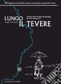 Lungo il Tevere. Scorreva lento il tempo dei paesaggi tra XV e I Secolo a.C
