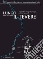 Lungo il Tevere. Scorreva lento il tempo dei paesaggi tra XV e I Secolo a.C libro