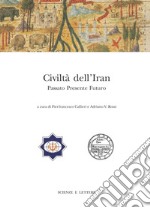 Civiltà dell'Iran. Passato presente futuro. Atti del Convegno Internazionale (Roma, 22-23 febbraio 2013) libro