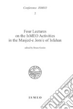 Four lectures on the Ismeo activities in the Masjed-e Jom'e of Isfahan