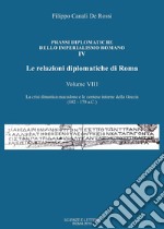 Le relazioni diplomatiche di Roma. Vol. 8: La crisi dinastica macedone e le contese interne della Grecia (182-179 a.C.) libro