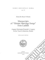 Manuscripts of «Tibetan Marriage Songs» from Ladakh August Hermann Francke's Legacy in the Tucci Collection, Rome libro