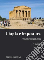 Utopia e impostura. Tutela e uso sociale dei beni culturali in Sicilia al tempo dell'Autonomia libro