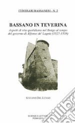 Bassano in Teverina. Aspetti di vita quotidiana nel Borgo al tempo del governo di Alfonso de' Lagnis (1527-1558) libro