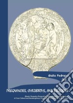 Pregnancies, childbirths, and religions. Rituals, normative perspectives, and individual appropriations. A cross-cultural and interdisciplinary perspective from antiquity to the present libro