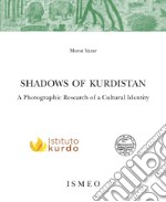 Shadows of Kurdistan. A photographic research of a cultural identity. Ediz. illustrata libro