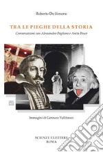 Tra le pieghe della storia. Conversazioni con Alessandro Pagliara e Anita Pesce