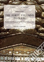 The forty columns pavilion. Studies and restoration work in Isfahan, Iran libro