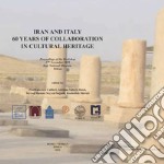 Iran and Italy. 60 Years of collaboration in cultural heritage. Ediz. inglese e araba libro