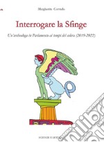 Interrogare la sfinge. Un'archeologa in Parlamento ai tempi del colera (2019-2022) libro