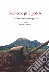 Archeologia e potere. L'altra faccia della propaganda. Dialoghi intorno alla catastrofe pompeiana (2014-2020 d.C.). Ediz. illustrata libro