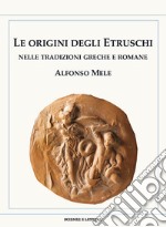 Le origini degli Etruschi nelle tradizioni greche e romane libro