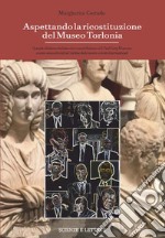 Aspettando la ricostituzione del Museo Torlonia. Quando abbiamo rischiato che i marmi finissero al J. Paul Getty Museum e come sono scivolati nel turbine delle mostre-evento internazionali libro