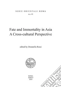 Fate and immortality in Asia. A cross-cultural perspective libro