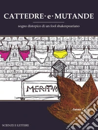 Cattedre e mutande. Sogno distopico di un fool shakespeariano libro