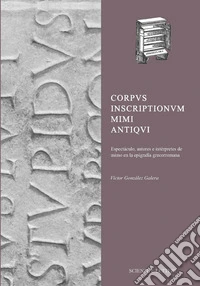 Corpus Inscriptionum Mimi Antiqui Espectáculo, autores e intérpretes de mimo en la epigrafía grecorromana libro