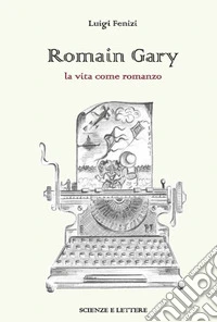 Romain Gary. La vita come romanzo libro