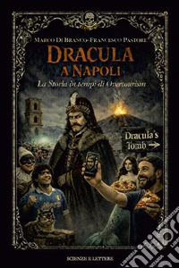 Dracula a Napoli. La storia in tempi di overtourism libro