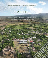 Aruch. Rediscovering a medieval armenian capital. Archaeological campaigns 2022-2025