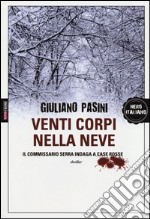 Venti corpi nella neve. Il commissario Serra indaga a Case Rosse libro