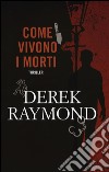 Come vivono i morti libro di Raymond Derek