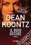 Il buio uccide libro di Koontz Dean R.