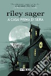 A casa prima di sera libro di Sager Riley