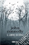 Il libro di ossa. Charlie Parker. Vol. 17 libro di Connolly John